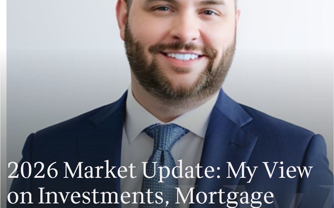2026 Market Update: My View on Investments, Mortgage Rates, Financial Planning and Real Estate