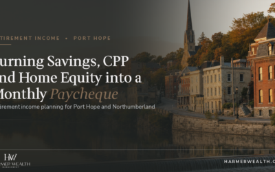 Retirement Income Planning in Port Hope: Turning Savings, CPP and Home Equity into a Monthly Paycheque